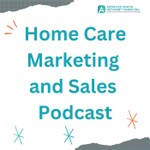 Home Care Marketing & Sales Mastery by Approved Senior Network® Podcast Home Care Marketing & Sales Mastery by Approved Senior Network®