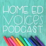 Logo of the podcast Home Ed Voices Podcast Podcast Home Ed Voices Podcast