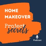 Logo of the podcast Home Makeover Project Secrets Podcast Home Makeover Project Secrets