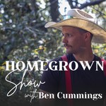 Homegrown Show with Ben Cummings Podcast Homegrown Show with Ben Cummings