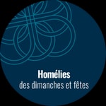 Logo of the podcast Homélies des dimanches et fêtes Podcast Homélies des dimanches et fêtes