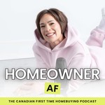 Homeowner AF: The Canadian First Time Homebuying Podcast Podcast Homeowner AF: The Canadian First Time Homebuying Podcast