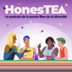 Podcast HonesTEA, la parole libre de la diversité !