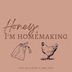 Logo of the podcast Honey, I'm Homemaking Podcast Honey, I'm Homemaking