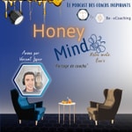 HONEY MIND Partage de coachs LE podcast des coachs inspirants