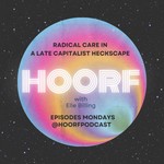 Hoorf! Radical Care in a Late-Capitalist Heckscape Podcast Hoorf! Radical Care in a Late-Capitalist Heckscape