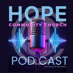 Logo of the podcast Hope Community Church Podcast Podcast Hope Community Church Podcast