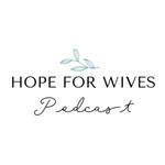 Hope For Wives Podcast Hope For Wives