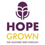 Logo of the podcast Hope Grown - The Mustard Seed Podcast Podcast Hope Grown - The Mustard Seed Podcast