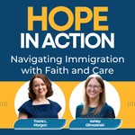 Logo of the podcast Hope in Action: Navigating Immigration with Faith and Care Podcast Hope in Action: Navigating Immigration with Faith and Care