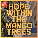 Logo of the podcast Hope Within The Mango Trees Podcast Hope Within The Mango Trees