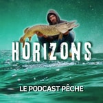 Podcast HORIZONS Le podcast pêche