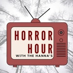 Horror Hour with the Hanna’s