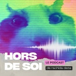 Logo of the podcast Hors de Soi - Le podcast de rachida data Podcast Hors de Soi - Le podcast de rachida data