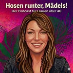 Podcast Hosen runter, Mädels! Der Podcast über Wechseljahre, Hormone, Körper und das Leben ab 40 🫶🏼