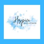 Hospice Explained Podcast Hospice Explained