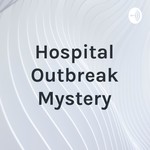 Logo of the podcast Hospital Outbreak Mystery Podcast Hospital Outbreak Mystery