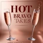 Logo of the podcast Hot Bravo Takes 🥂 Podcast Hot Bravo Takes 🥂