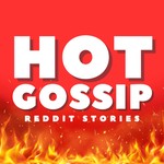 Logo of the podcast Hot Gossip | Reddit Stories Podcast Hot Gossip | Reddit Stories