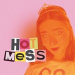 Hot Mess Podcast Hot Mess