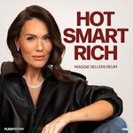 Hot Smart Rich with Maggie Sellers Reum Podcast Hot Smart Rich with Maggie Sellers Reum