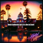 Podcast Hotel California Get's It's Day in Court