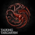 House of the Dragon - Talking Targaryen Podcast House of the Dragon - Talking Targaryen