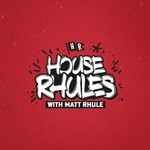 House Rhules Podcast House Rhules