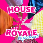 Podcast House Royale Le Podcast