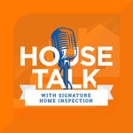 Logo of the podcast House Talk with Signature Home Inspection Podcast House Talk with Signature Home Inspection