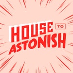 Logo of the podcast House to Astonish Podcast House to Astonish