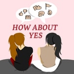Logo of the podcast How About Yes Podcast How About Yes