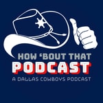 Logo of the podcast How ‘Bout That Podcast – a Dallas Cowboys podcast Podcast How ‘Bout That Podcast – a Dallas Cowboys podcast