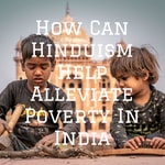 Logo of the podcast How Can Hinduism Help Alleviate Poverty In India Podcast How Can Hinduism Help Alleviate Poverty In India