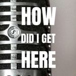 Logo of the podcast How Did I Get Here Podcast How Did I Get Here