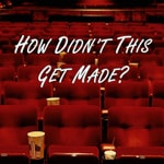 Logo of the podcast How Didn't This Get Made? Podcast How Didn't This Get Made?