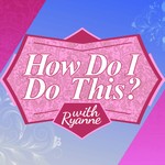Logo of the podcast How Do I Do This with Ryanne Podcast How Do I Do This with Ryanne