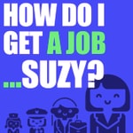 How do I get a job... Suzy?