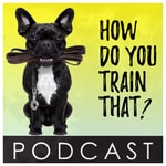 Logo of the podcast How Do You Train That? Podcast How Do You Train That?