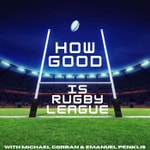 Logo of the podcast How Good Is Rugby League Podcast How Good Is Rugby League