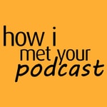 Logo of the podcast How I Met Your Podcast Podcast How I Met Your Podcast