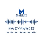 Logo of the podcast How I'd Market It by Market Behaviourally Podcast How I'd Market It by Market Behaviourally