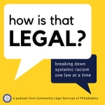 Podcast How Is That Legal?: Breaking Down Systemic Racism One Law at a Time
