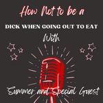 Logo of the podcast How Not to be a Dick When Going Out to Eat Missing podcast logo
