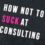 Logo of the podcast How not to suck at Consulting Podcast How not to suck at Consulting