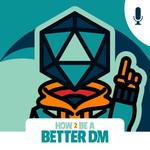 How to Be a Better DM: Dungeon Master Tips for the DM Newbie, the Hobbyist and the Forever DM Podcast How to Be a Better DM: Dungeon Master Tips for the DM Newbie, the Hobbyist and the Forever DM