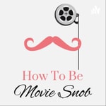 Logo of the podcast How To Be A Movie Snob Podcast How To Be A Movie Snob