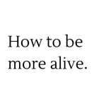 Logo of the podcast How to be more alive Podcast How to be more alive