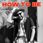 Logo of the podcast How To Be With Mike Keat Podcast How To Be With Mike Keat