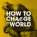 How to Change the World: The History & Future of Innovation Podcast How to Change the World: The History & Future of Innovation